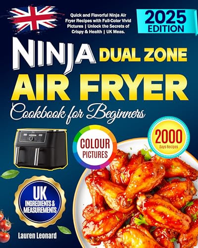 Ninja Dual Zone Air Fryer Cookbook for Beginners: Quick and Flavorful Ninja Air Fryer Recipes with Full-Color Vivid Pictures | Unlock the Secrets of Crispy & Health | UK Meas.
