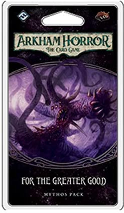 Fantasy Flight Games , Arkham Horror The Card Game: Mythos Pack - 4.3. for The Greater Good, Card Game, Ages 14+, 1 to 4 Players, 60 to 120 Minutes Playing Time