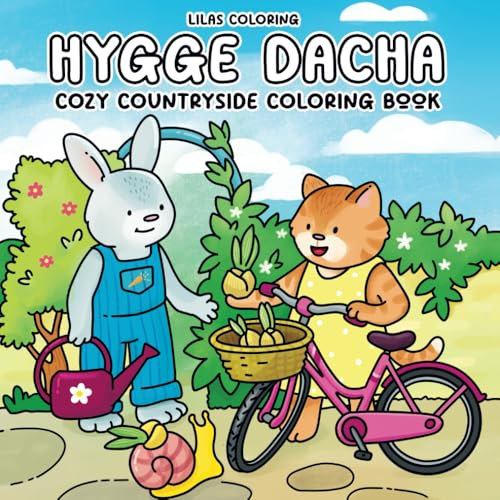 Hygge Dacha Cozy Countryside Coloring Book for Teens and Adults: Relaxing Garden and Nature Scenes Featuring Cute Animal Characters