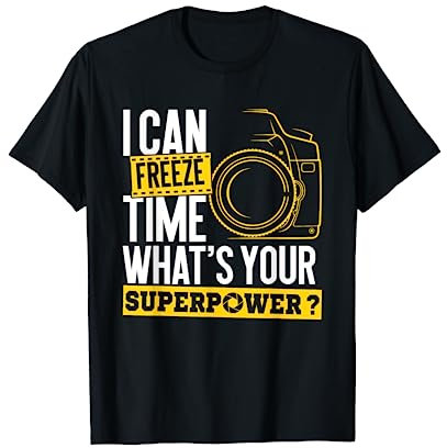 I Can Freeze Time Superpower - Photographer Camera T-Shirt