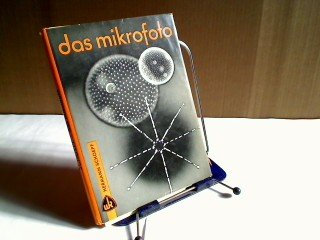 Das Mikrofoto. Technik der neuzeitlichen Mikrofotgrafie. Die Nah- und Makroaufnahme.