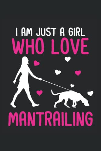 Mantrailing - Just a girl who love Mantrailing: Mantrailing Notizbuch für Hundeliebhaber und Hundebesitzer - Erfasse Notizen für den Hundesport und Rettungshundearbeit.