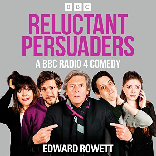 Reluctant Persuaders: The Complete Series 1-4: A BBC Radio 4 Comedy Drama