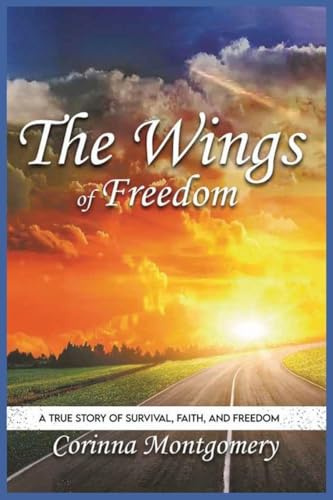 The Wings of Freedom: A true Story of Survival, Faith and Freedom