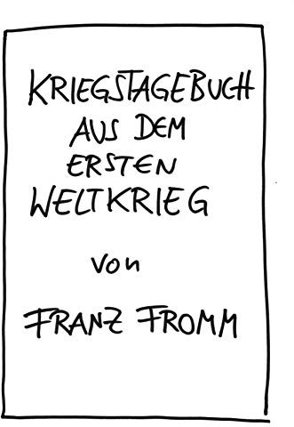 Kriegstagebuch aus dem Ersten Weltkrieg von Franz Fromm