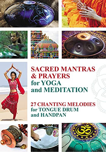 Sacred Mantras & Prayers for Yoga and Meditation: 27 Chanting Melodies for Tongue Drum and Handpan (A Global Harmony: Songs of Nations and Tribes) (English Edition)
