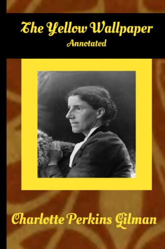 The Yellow Wallpaper by Charlotte Perkins Gilman Annotated