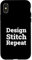 Design. Stitch. Repeat. Case for iPhone X/XS