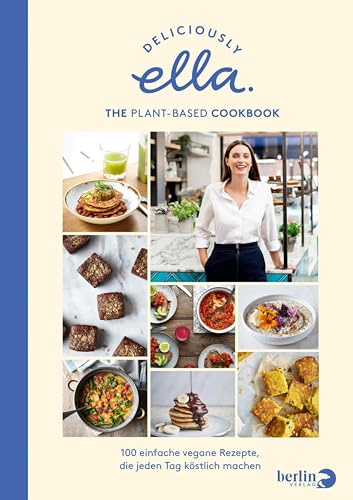 Deliciously Ella – The Plant-Based Cookbook: 100 einfache vegane Rezepte, die jeden Tag köstlich machen (German Edition)