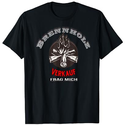 Brennholz Verleih Verkauf Kaminholz Holzkohle T-Shirt