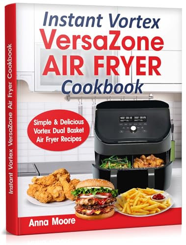 Instant Vortex Versazone Air Fryer Cookbook: Simple & Delicious Vortex Dual Basket Air Fryer Recipes.
