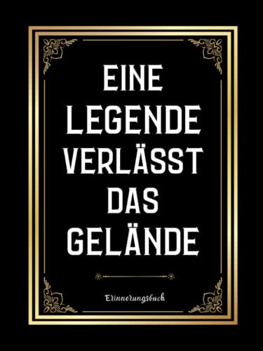 Erinnerungsbuch Zum Selbstgestalten : Eine Legende Verlässt Das Gelände: Abschiedsgeschenk Rente und Ruhestand, Eintragbuch und Gästebuch für Abschiedsfeiern, zum Schreiben...abschied feiern ideen