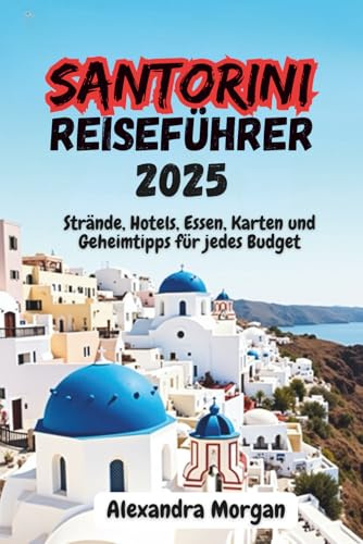 Santorini Reiseführer 2025: Strände, Hotels, Essen, Karten und Geheimtipps für jedes Budget