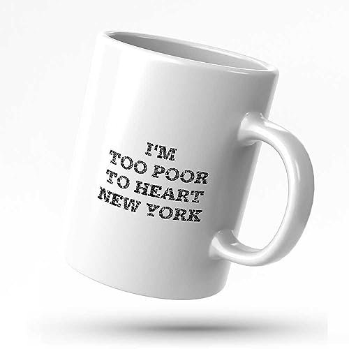 Funny Mug for Women I'm Too Poor to Heart New York Mug Coffee Mugs Cool Gifts