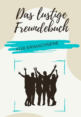 Das lustige Freundebuch für Erwachsene - Freundschaftsbuch zum Ausfüllen | Lustige Geschenkidee | Partyspaß