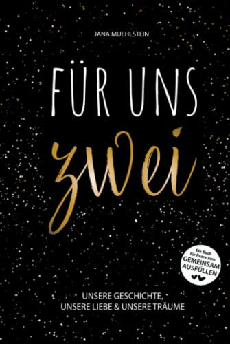 FÜR UNS ZWEI - Unsere Geschichte, unsere Liebe & unsere Träume - Ein Buch für Paare zum gemeinsam Ausfüllen: Pärchenbuch zum Selbst Gestalten für Verliebte, Verlobte & Verheiratete Pärchen