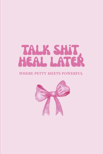 Talk Shit, Heal Later: Where petty meets powerful