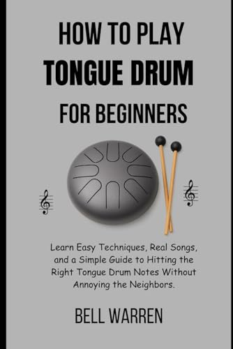 How to Play Tongue Drum For Beginners: Learn Easy Techniques, Real Songs, and a Simple Guide to Hitting the Right Tongue Drum Notes Without Annoying the Neighbors.