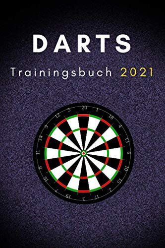 Darts Trainingsbuch für Dartspieler 2021: Übungen für Scoring, Doppel und andere Bereiche (Darts Trainingsbücher, Band 2)