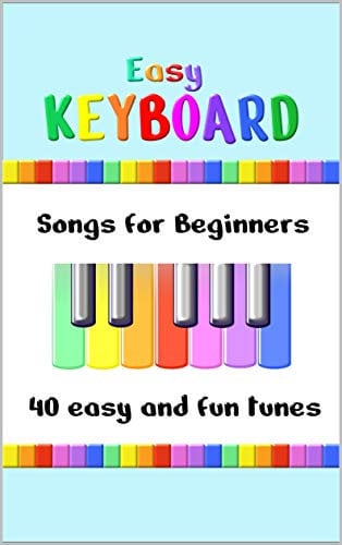 Easy Keyboard Songs for Beginners: 40 Easy and Fun Tunes | Great for kids and suitable for keyboard or piano | Simple tunes with note letters