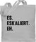 Shirtracer Baumwolltasche - Party & Alkohol Herren - Es eskaliert eh - Unisize - Hellgrau - tasche sauf trinken stoffbeutel alki trinkspruch jutebeutel saufen baumwolle saufgeschenk langer henkel