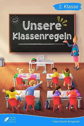 Lesebuch 2. Klasse - Unsere Klassenregeln: Eine lehrreiche Geschichte über das Zusammenleben in einer Klassengemeinschaft zum Selberlesen für Kinder ab 7 Jahren (Erstlesebuch 2. Klasse)