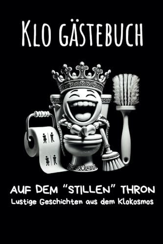 Klo Gästebuch - AUF DEM STILLEN THRON Lustige Geschichten aus dem Klokosmos - Für 50 Gäste zum Verschenken