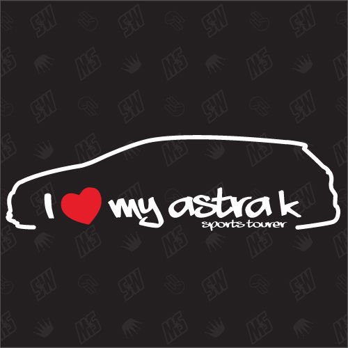 I love my Opel Astra K Sportstourer - Sticker ,ab Bj 15