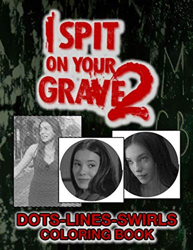 I Spit On Your Grave 2 Dots Lines Swirls Coloring Book: Nice Dots-Lines-Swirls Activity Books For Kids And Adults! Awesome Exclusive Images