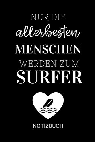 NUR DIE ALLERBESTEN MENSCHEN WERDEN ZUM SURFER NOTIZBUCH: A5 Wochenplaner 120 Seiten | Surfen Geschenk | Anfänger | Kitesurfen | Wellenreiten | Wassersport | Surfer Journal | Surfen lernen