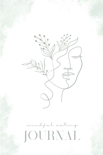 mindful eating Journal: Dein Begleiter zu mehr Achtsamkeit, Dankbarkeit und einem bewussten Umgang mit emotionalem Essen