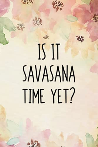 Office Organizer: Womens Is It Savasana Time Yet Funny Yoga Savasana