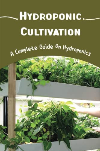 Hydroponic Cultivation: A Complete Guide On Hydroponics