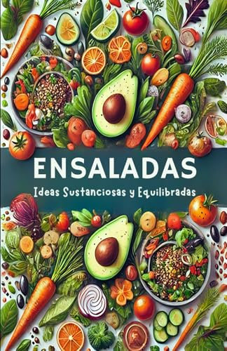 Ensaladas Veganas Gourmet: 60 Ideas Sustanciosas y Equilibradas