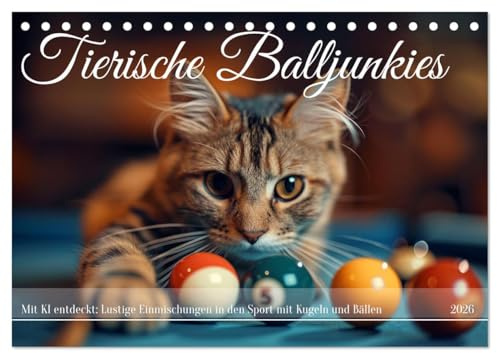 Tierische Balljunkies (Tischkalender 2026 DIN A5 quer), CALVENDO Monatskalender: Ballsport und Tiere zusammen, das garantiert eine lustige Zeit (CALVENDO Spass)