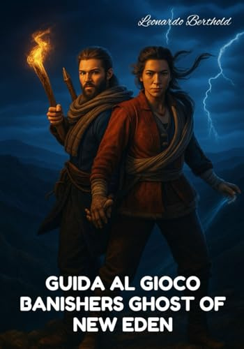 GUIDA AL GIOCO BANISHERS GHOST OF NEW EDEN: Una guida per padroneggiare la storia, i suggerimenti, i trucchi nascosti, il combattimento e l'esplorazione in Banishers Ghosts of New Eden