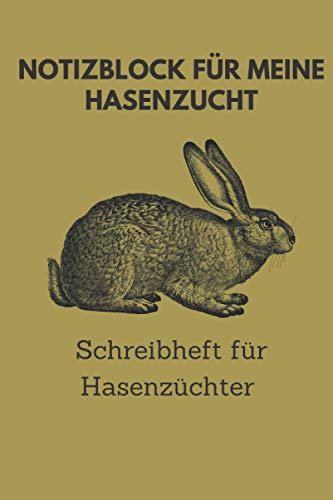 Notizblock für meine Hasenzucht, Schreibheft für Hasenzüchter: 6x9 Taschenbuch für über 100 Eintragungen, alle Nachwüchse und Kreuzungen im Blick, ... Kaninchenzüchter, auch als Geschenk geeignet