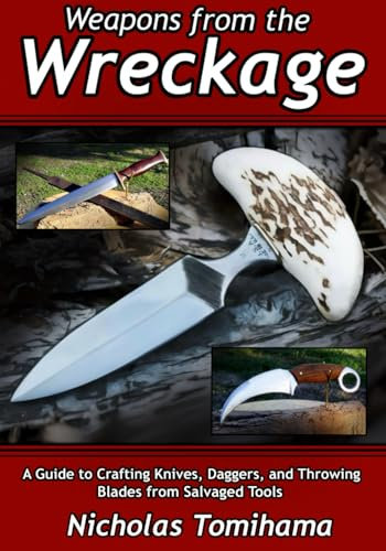Weapons from the Wreckage: A Guide to Crafting Knives, Daggers, and Throwing Blades from Salvaged Tools