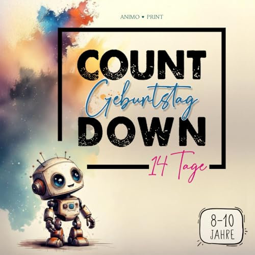 Das magische Geburtstags-Countdown-Buch – 14 Tage Abenteuer mit Roboter B.O.T.: Rätselspaß, Bastelaktionen & Vorfreude für Kinder von 8-10 Jahren (B.O.T.'s magische Countdown-Abenteuer)