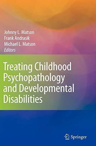[(Treating Childhood Psychopathology and Developmental Disabilities)] [Author: Johnny L. Matson] published on (December, 2008)