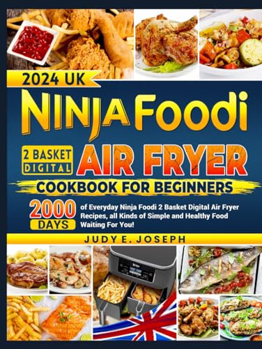 2024 UK Ninja Foodi 2 Basket Digital Air Fryer Cookbook For Beginners: 2000 Days of Everyday Ninja Foodi 2 Basket Digital Air Fryer Recipes, all Kinds of Simple and Healthy Food Waiting For You!