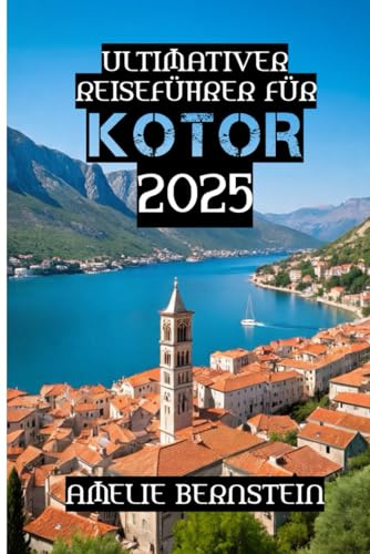 Ultimativer Reiseführer für Kotor 2025: „Reisen Sie klug, entdecken Sie die Tiefen, erleben Sie Kotor.“