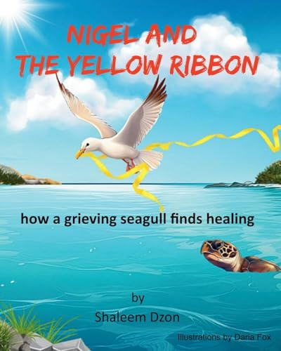 NIGEL AND THE YELLOW RIBBON: : how a grieving seagull finds healing
