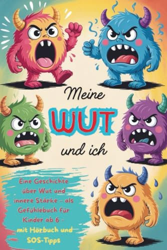 Meine Wut und ich: Eine Geschichte über Wut und innere Stärke – als Gefühlebuch für Kinder ab 6 – mit Hörbuch und SOS-Tipps