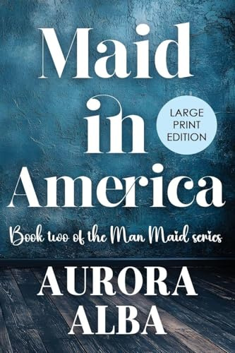 Maid in America: The Man Maid Series - Book 2 (LARGE PRINT EDITION)
