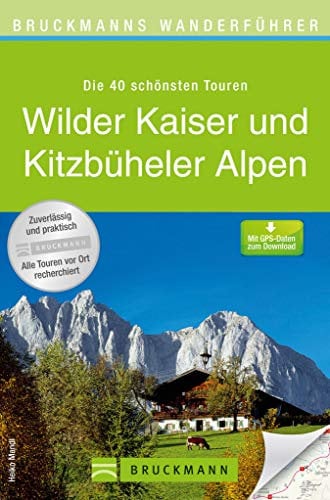 Bruckmanns Wanderführer Wilder Kaiser und Kitzbüheler Alpen: Wanderführer Wilder Kaiser und Kitzbühler Alpen: Die 40 schönsten Touren zum Wandern rund ... Hahnenkamm und Gaisberg, mit Wanderkarte.