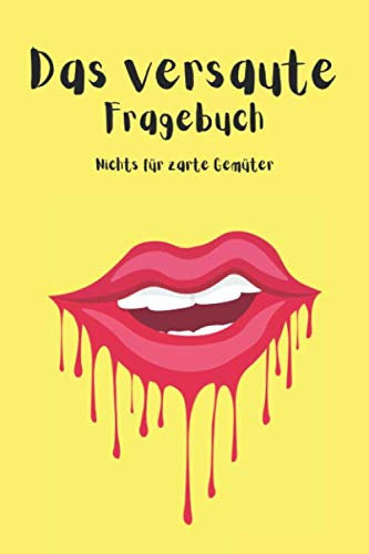 Das versaute Fragebuch: nichts für zarte Gemüter - dieses intime Fragebuch hat es in sich | für extrem versaute, mutige & experimentierfreudige Paare