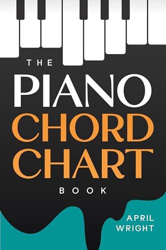 The Piano Chord Chart Book: The Chords You Need To Know for Piano / Keyboard, Chords By Letter Name, Type & Key (English Edition)
