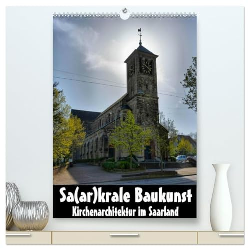 Sa (hochwertiger Premium Wandkalender 2026 DIN A2 hoch), Kunstdruck in Hochglanz: 12 der schönsten Pfarrkirchen aus dem Raum Saarlouis (Saar) (CALVENDO Orte)