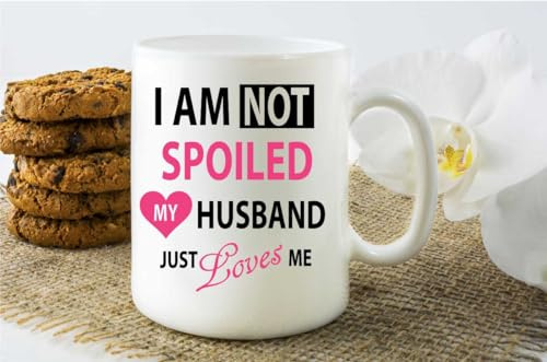 60 Second Makeover Limited I'm Not Spoiled My Husband Just Loves Me Mug Novelty Funny Wife Birthday Gifts Wedding Anniversary Mug Gift Cup Ceramic Coffee Cup Valentines Day